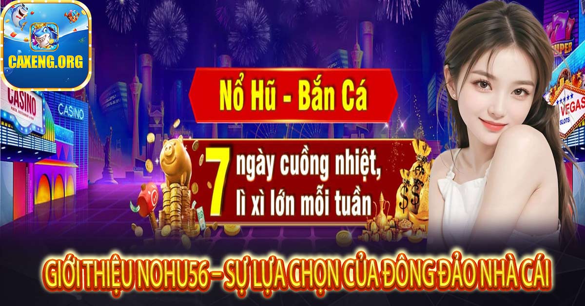 Giới thiệu Nohu56 – Sự lựa chọn của đông đảo nhà cái